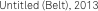 Untitled (Belt), 2013