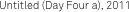 Untitled (Day Four a), 2011