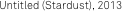 Untitled (Stardust), 2013