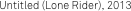 Untitled (Lone Rider), 2013