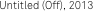 Untitled (Off), 2013