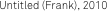 Untitled (Frank), 2010