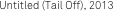 Untitled (Tail Off), 2013