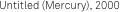 Untitled (Mercury), 2000